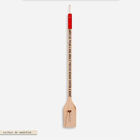 COLHER DE MADEIRA – Antes de pegar a boa onda é preciso remar contra a maré