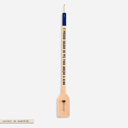 COLHER DE MADEIRA – É preciso salgar os pés para adoçar a alma