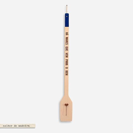 COLHER DE MADEIRA - Há mares que vem para bem