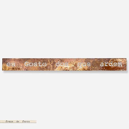 FRASE DE FERRO  - Eu Gosto Dos Que Ardem