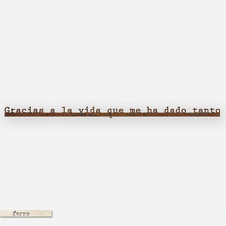 FRASE DE FERRO – GRACIAS A LA VIDA QUE ME HA DADO TANTO