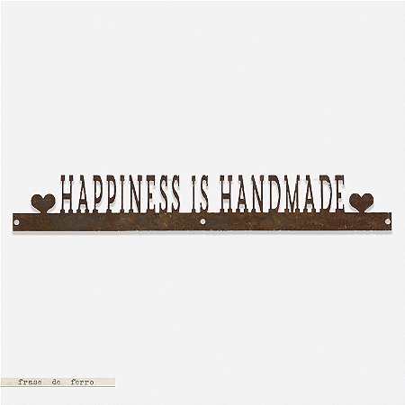 FRASE DE FERRO – HAPPINESS IS HANDMADE