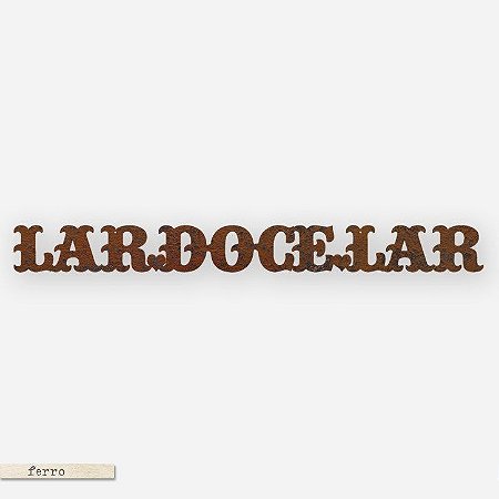 FRASE DE FERRO – LAR DOCE LAR