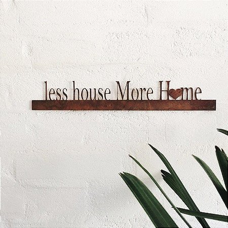FRASE DE FERRO – LESS HOUSE MORE HOME