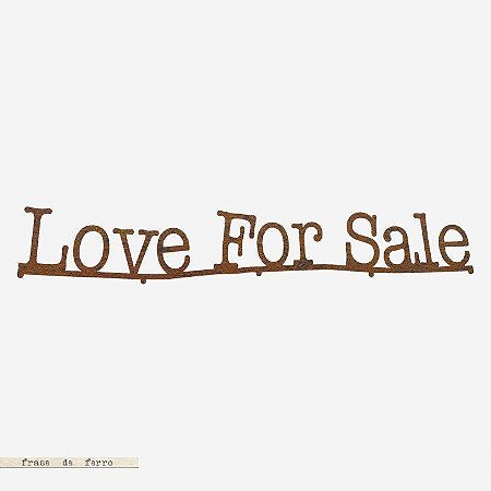 FRASE DE FERRO – LOVE FOR SALE
