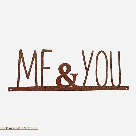 FRASE DE FERRO – ME & YOU