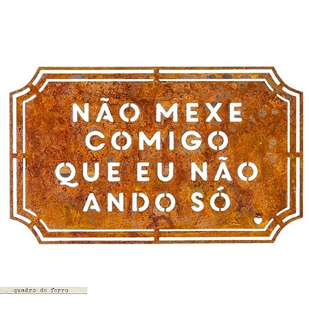 Placa Etiqueta de Ferro - Não Mexe Comigo Que Eu Não Ando Só