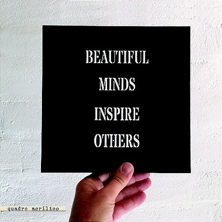 QUADRO ACRÍLICO VAZADO – BEAUTIFUL MINDS INSPIRE OTHERS