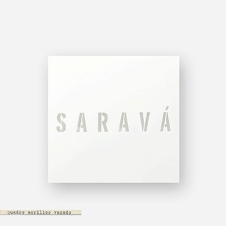 QUADRO ACRÍLICO VAZADO M – SARAVÁ