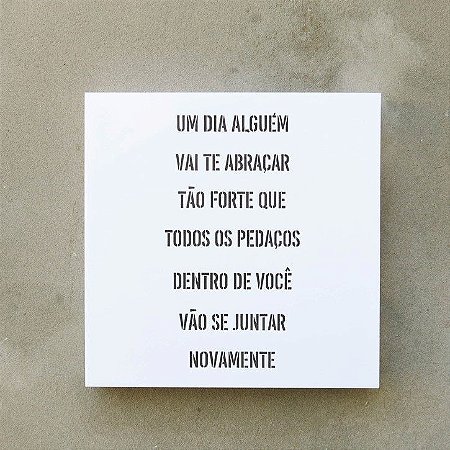 QUADRO ACRÍLICO VAZADO M – UM DIA ALGUÉM…