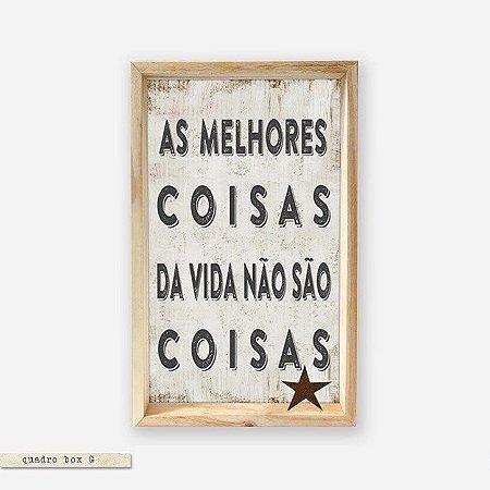 QUADRO BOX – AS MELHORES COISAS DA VIDA NÃO SÃO COISAS