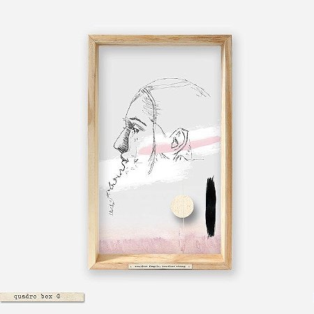 QUADRO BOX COLAGEM – PERFIL ROSA – SOMETIMES FRAGILE, SOMETIMES STRONG