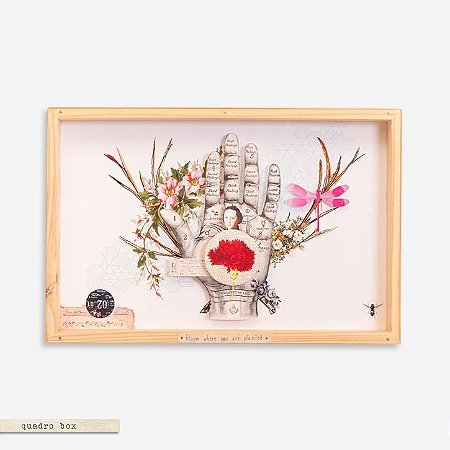 QUADRO BOX COLAGEM | “BLOOM WHERE YOU ARE PLANTED”