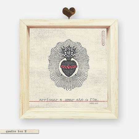 QUADRO BOX M – ARRISCAR É AMAR ATÉ O FIM