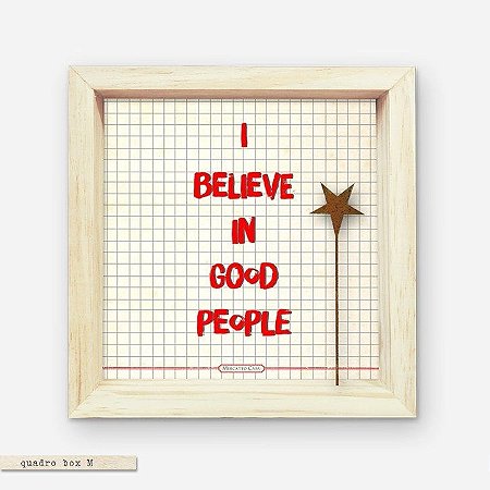 QUADRO BOX M – I BELIEVE IN GOOD PEOPLE