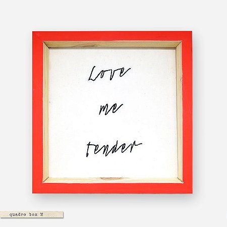 QUADRO BOX M – LOVE ME TENDER