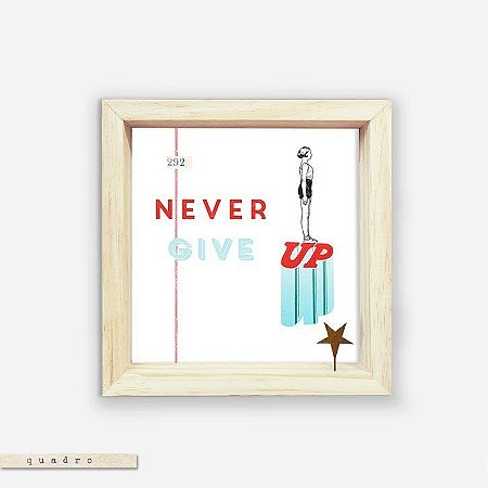 Quadro Caixa - Never Give Up
