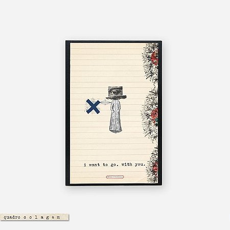 Quadro Colagem Bloco - I want to go with you