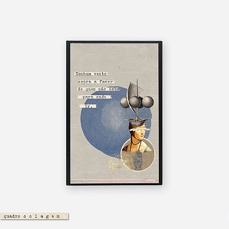Quadro Colagem Bloco - Nenhum vento sopra a favor de quem não sabe para onde ir