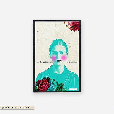 Quadro Colagem Bloco - Onde não puderes amar não te demores