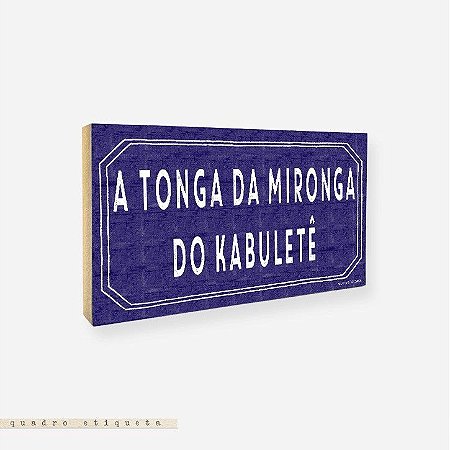 Quadro Etiqueta - A Tonga da Mironga do Kabuletê