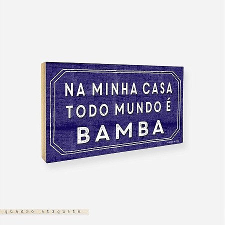 Quadro Etiqueta - Na Minha Casa Todo Mundo é Bamba