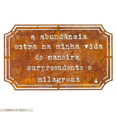 Placa Etiqueta Ferro - A abundância  entra na minha vida de maneira surpreendente e milagrosa.