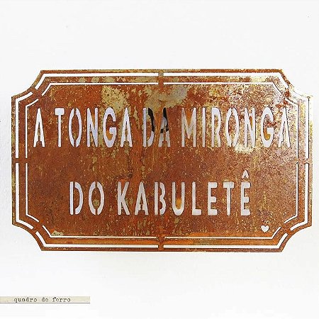 Placa Etiqueta Ferro - A Tonga da Mironga do Kabuletê