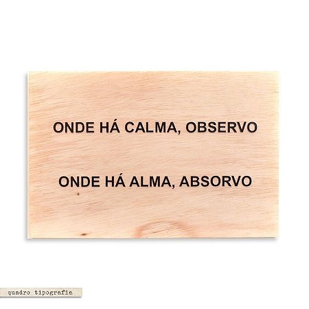 Quadro Pinus G - Onde Há Calma, Observo. Onde Há Alma, Absorvo