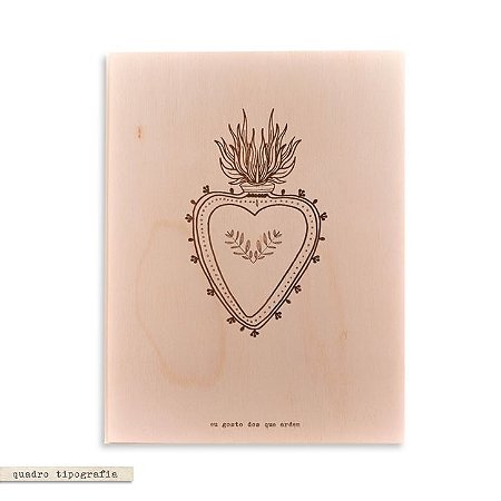 Quadro Tipografia - Coração Eu gosto dos que ardem