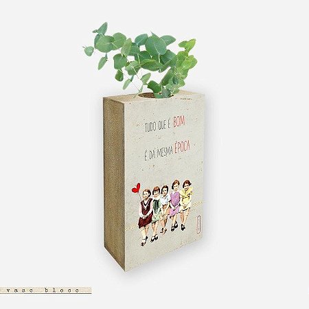 Vaso Bloco - Tudo que é bom é da mesma época