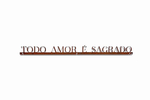 Frase de Ferro - Todo o amor é sagrado