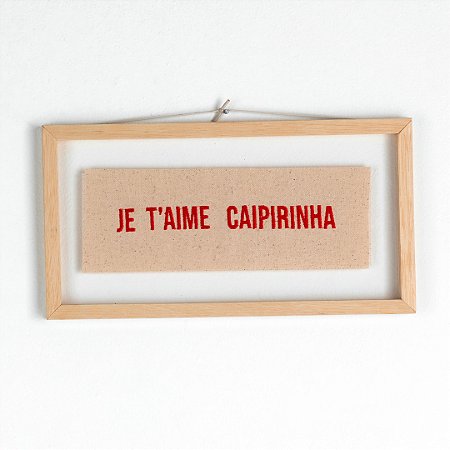 Quadro Moldura Acrílico Duplo Bordado P - Je T'aime Caipirinha