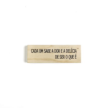 Bloco Pinus e Acrilico - Cada um sabe a dor e a delícia