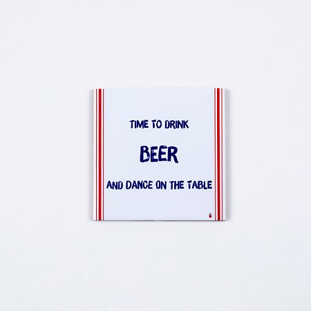 Quadro Azuleicha Avulso - Time to drink Beer and dance on the table