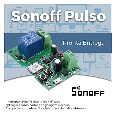 Sonoff Pulso - Relé Wifi - Automação de Portão Eletrônico, Fechaduras Eletrônicas