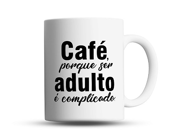 Caneca divertida Café, porque ser Adulto é complicado