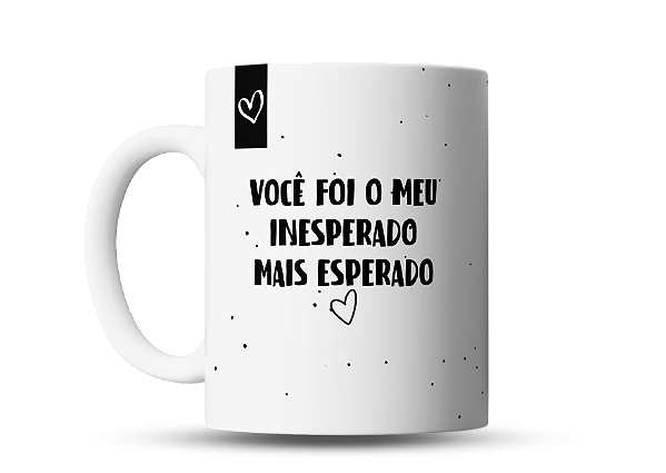 Caneca Você foi o meu INESPERADO mais esperado