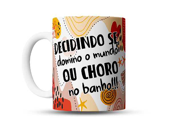 Caneca divertida Decidindo se domino o mundo ou choro no banho
