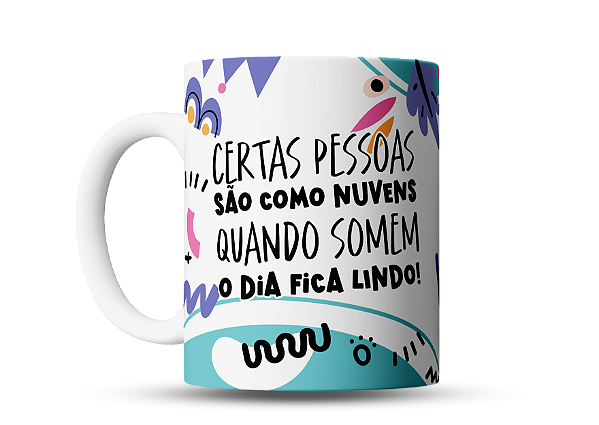 Caneca divertida Certas pessoas são como nuvens, quando somem o dia fica lindo