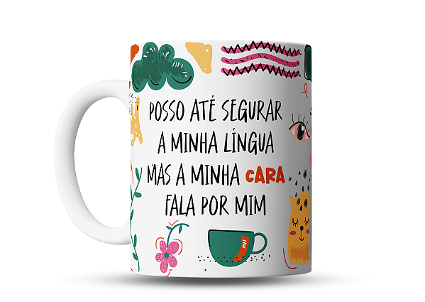 Caneca divertida Posso até segurar a minha língua, mas a minha cara fala por mim