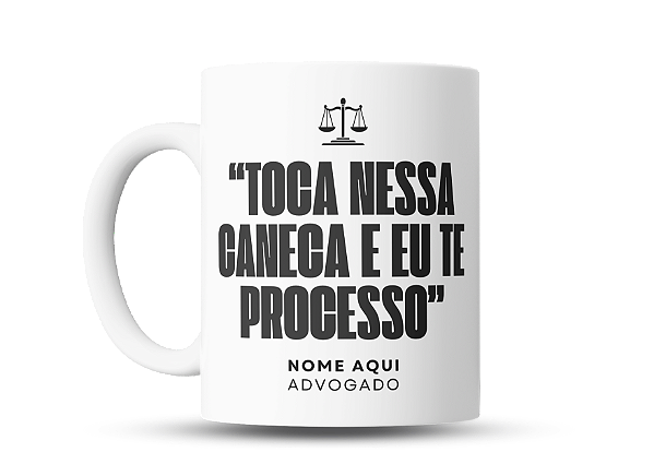 Caneca Advogado personalizada Toca nessa caneca e eu te processo