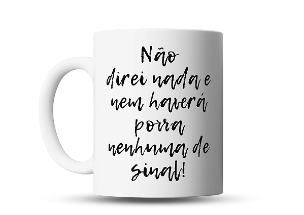 Caneca de café divertida, Não direi nada e nem haverá porra nenhuma de sinal!