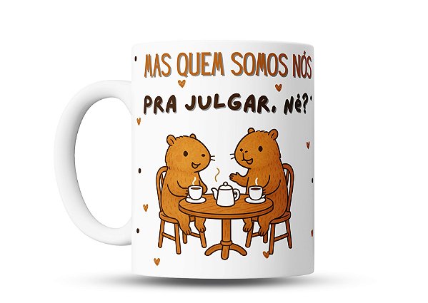 Caneca de Café Engraçada com Arte de Capivaras, Frase 'Quem Somos Nós pra Julgar, né?'