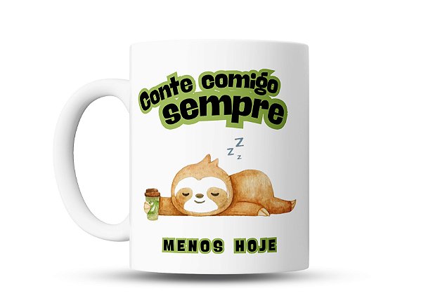 Caneca de café Divertida Conte Comigo Sempre, Menos Hoje - Bicho Preguiça