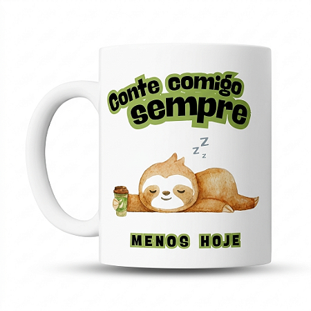 Caneca de café Divertida Conte Comigo Sempre, Menos Hoje - Bicho Preguiça