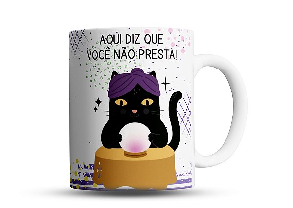 Caneca Divertida Aqui Diz Que Você Não Presta - Gato Místico