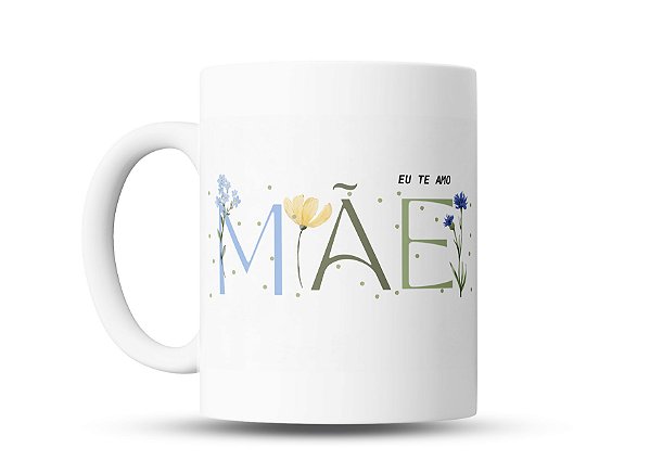 Caneca “Mãe Eu Te Amo” Floral – Um Presente Cheio de Amor