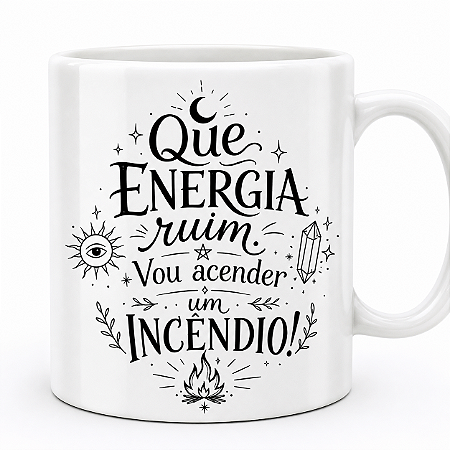 Caneca Divertida com Frase 'Que Energia Ruim, Vou Acender um Incêndio'