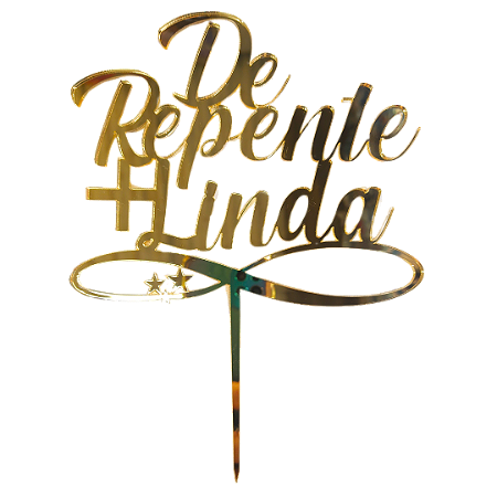 Topo de Bolo Acrílico De Repente + Linda Dourado